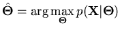 $\displaystyle \hat{\mathbf{\Theta}} = \arg \max_{\mathbf{\Theta}} p(\mathbf{X} \vert \mathbf{\Theta})$