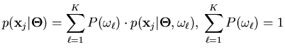 $\displaystyle p( \mathbf{x}_j \vert \mathbf{\Theta} ) = \sum_{\ell = 1}^{K} P(\...
...rt \mathbf{\Theta} , \omega_{\ell} ) ,\: \sum_{\ell=1}^{K} P(\omega_{\ell}) = 1$