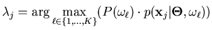 $\displaystyle \lambda_j = \arg \max_{\ell \in \{1,\ldots,K\} } ( P(\omega_{\ell}) \cdot p( \mathbf{x}_j \vert \mathbf{\Theta} , \omega_{\ell} ) )$