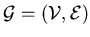 $ \mathcal{G}=(\mathcal{V},\mathcal{E})$