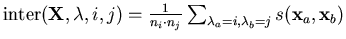 $ \mathrm{inter} (\mathbf{X},\mathbf{\lambda},i,j) = \frac{1}{n_i \cdot n_j} \sum_{\lambda_a = i, \lambda_b = j} s(\mathbf{x}_a,\mathbf{x}_b)$