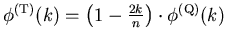 $ \phi^{(\mathrm{T})} (k) = \left( 1 -
\frac{2k}{n} \right) \cdot \phi^{(\mathrm{Q})}(k)$