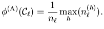 $\displaystyle \phi^{(\mathrm{A})} (\mathcal{C}_{\ell}) = \frac{1}{n_{\ell}} \max_h (n_{\ell}^{(h)}) .$