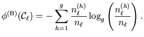 $\displaystyle \phi^{(\mathrm{B})} (\mathcal{C}_{\ell}) = - \sum_{h=1}^g \frac{...
...l}^{(h)}}{n_{\ell}} \log_g \left( \frac{n_{\ell}^{(h)}}{n_{\ell}} \right) .$