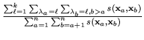 $ \frac{\sum_{\ell=1}^k \sum_{\lambda_a=\ell}
\sum_{\lambda_b=\ell,b>a} s(\mathbf{x}_a,\mathbf{x}_b)}{\sum_{a=1}^n
\sum_{b=a+1}^n s(\mathbf{x}_a,\mathbf{x}_b)}$