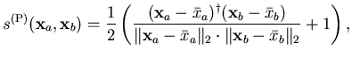 $\displaystyle s^{(\mathrm{P})} (\mathbf{x}_a,\mathbf{x}_b) = \frac{1}{2} \left(...
...bar{x}_a \Vert _2 \cdot \Vert \mathbf{x}_b - \bar{x}_b \Vert _2 } + 1 \right) ,$