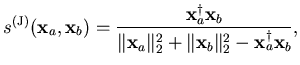 $\displaystyle s^{(\mathrm{J})} (\mathbf{x}_a,\mathbf{x}_b) = \frac{\mathbf{x}_a...
...t _2^2 + \Vert \mathbf{x}_b \Vert _2^2 - \mathbf{x}_a^{\dagger} \mathbf{x}_b} ,$