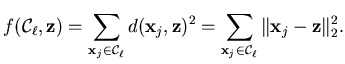 $\displaystyle f ( \mathcal{C}_{\ell} , \mathbf{z} ) = \sum_{\mathbf{x}_j \in \m...
...athbf{x}_j \in \mathcal{C}_{\ell}} \Vert \mathbf{x}_j - \mathbf{z} \Vert _2^2 .$
