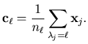 $\displaystyle \mathbf{c}_{\ell} = \frac{1}{n_{\ell}} \sum_{\lambda_j = \ell} \mathbf{x}_j .$