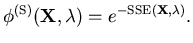 $\displaystyle \phi^{(\mathrm{S})} (\mathbf{X},\mathbf{\lambda}) = e^{- \mathrm{SSE}(\mathbf{X},\mathbf{\lambda})} .$