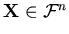 $ \mathbf{X} \in \mathcal{F}^n$