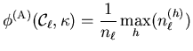 $\displaystyle \phi^{(\mathrm{A})} (\mathcal{C}_{\ell},\mathbf{\kappa}) = \frac{1}{n_{\ell}} \max_h (n_{\ell}^{(h)})$