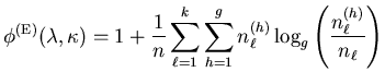$\displaystyle \phi^{(\mathrm{E})} (\mathbf{\lambda},\mathbf{\kappa}) = 1 + \fra...
...um_{h=1}^g n_{\ell}^{(h)} \log_g \left( \frac{n_{\ell}^{(h)}}{n_{\ell}} \right)$