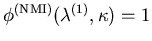 $ \phi^{(\mathrm{NMI})}(\lambda^{(1)},\kappa) = 1$