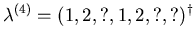 $ \mathbf{\lambda}^{(4)} = (1,2,?,1,2,?,?)^{\dagger}$