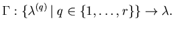 $\displaystyle \Gamma : \{\mathbf{\lambda}^{(q)} \left\vert \right. q \in \{1,\ldots,r\} \} \rightarrow \mathbf{\lambda}.$
