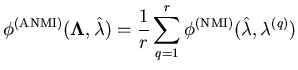 $\displaystyle \phi^{(\mathrm{ANMI})}(\mathbf{\Lambda}, \hat{\mathbf{\lambda}}) ...
...q = 1}^{r} \phi^{(\mathrm{NMI})}(\hat{\mathbf{\lambda}},\mathbf{\lambda}^{(q)})$