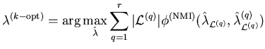 $\displaystyle \mathbf{\lambda}^{(k-\mathrm{opt})} = \arg \max_{\hat{\mathbf{\la...
...lambda}}_{\mathcal{L}^{(q)}}, \hat{\mathbf{\lambda}}^{(q)}_{\mathcal{L}^{(q)}})$