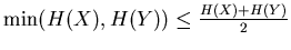 $ \min(H(X),H(Y)) \leq \frac{H(X)+H(Y)}{2}$