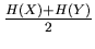 $ \frac{H(X)+H(Y)}{2}$