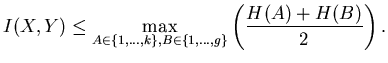 $\displaystyle I(X,Y) \leq \max_{A \in \{1,\ldots,k\},B \in \{1,\ldots,g\}} \left( \frac{H(A)+H(B)}{2} \right) .$
