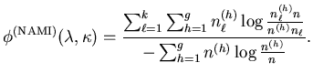$\displaystyle \phi^{(\mathrm{NAMI})} (\mathbf{\lambda},\mathbf{\kappa}) = \frac...
...} n} { n^{(h)} n_{\ell} } } { - \sum_{h=1}^g n^{(h)} \log \frac{n^{(h)}}{n} } .$