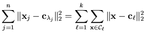 $\displaystyle \sum_{j=1}^n \Vert \mathbf{x}_j - \mathbf{c}_{\lambda_j} \Vert _2...
...thbf{x} \in \mathcal{C}_{\ell}} \Vert \mathbf{x} - \mathbf{c}_{\ell} \Vert _2^2$